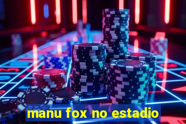 manu fox no estadio